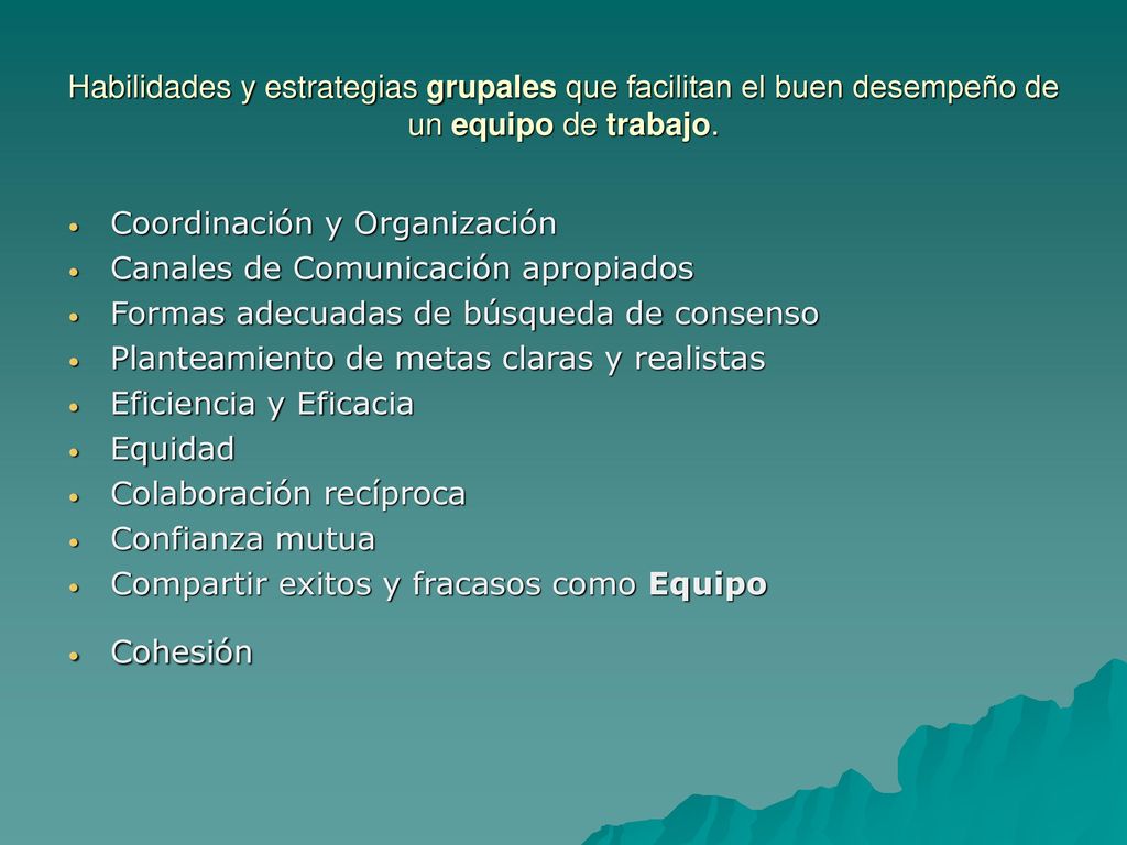 Habilidades y estrategias grupales que facilitan el buen desempeño de un equipo de trabajo.