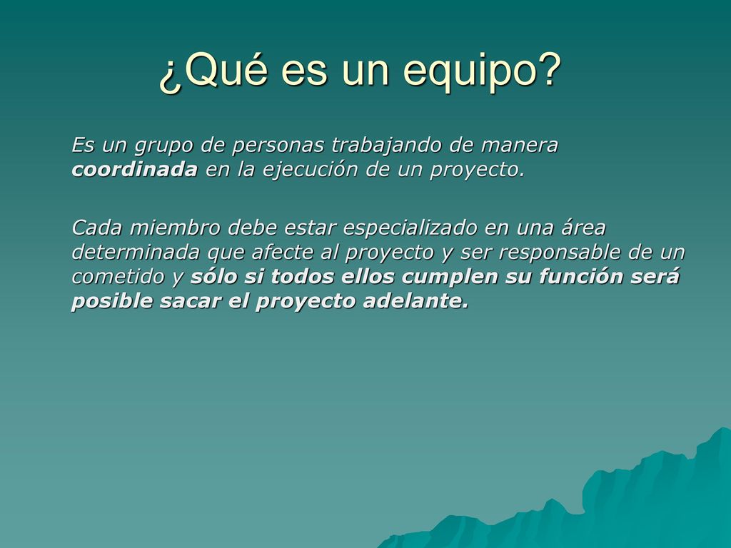 ¿Qué es un equipo Es un grupo de personas trabajando de manera coordinada en la ejecución de un proyecto.