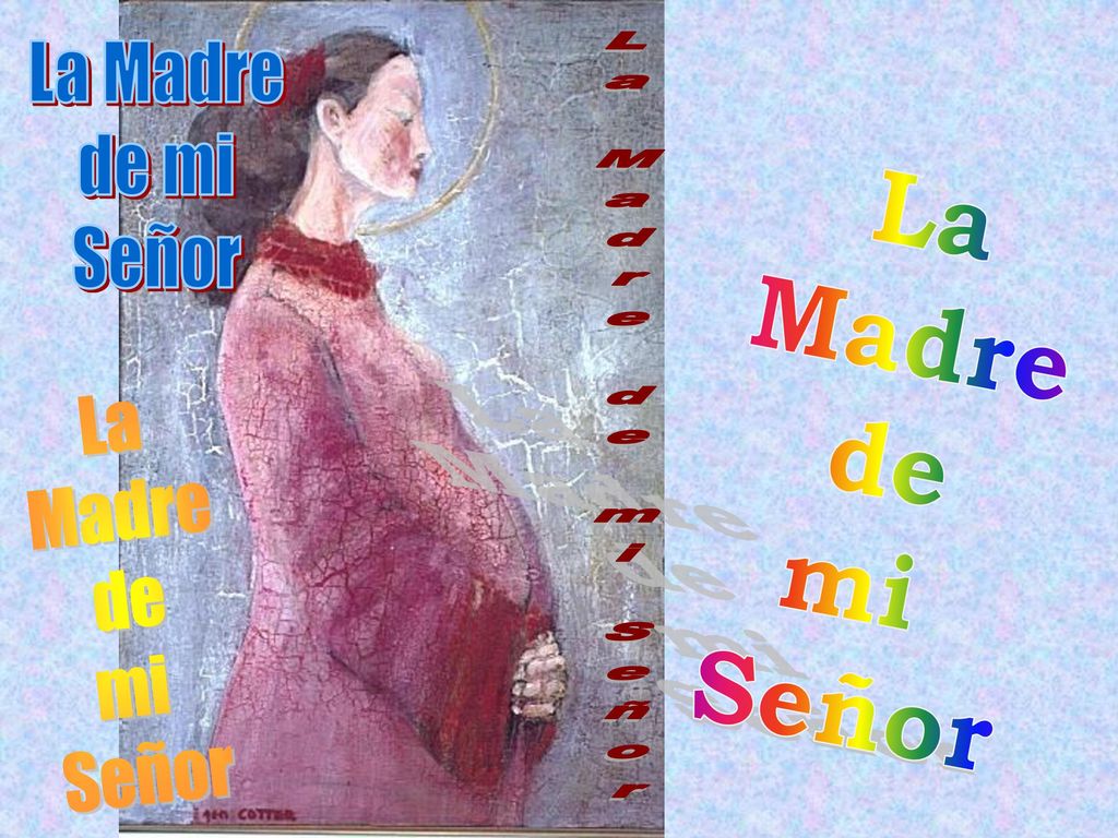 La Madre de mi Señor La Madre de mi Señor La Madre de mi Señor