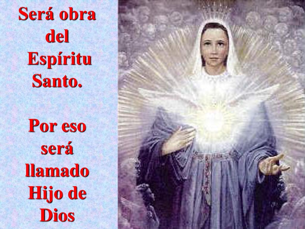 Será obra del Espíritu Santo. Por eso será llamado Hijo de Dios