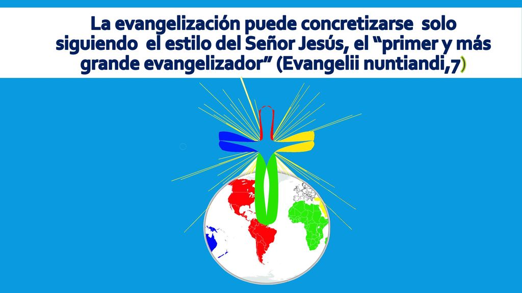 La evangelización puede concretizarse solo siguiendo el estilo del Señor Jesús, el primer y más grande evangelizador (Evangelii nuntiandi,7)