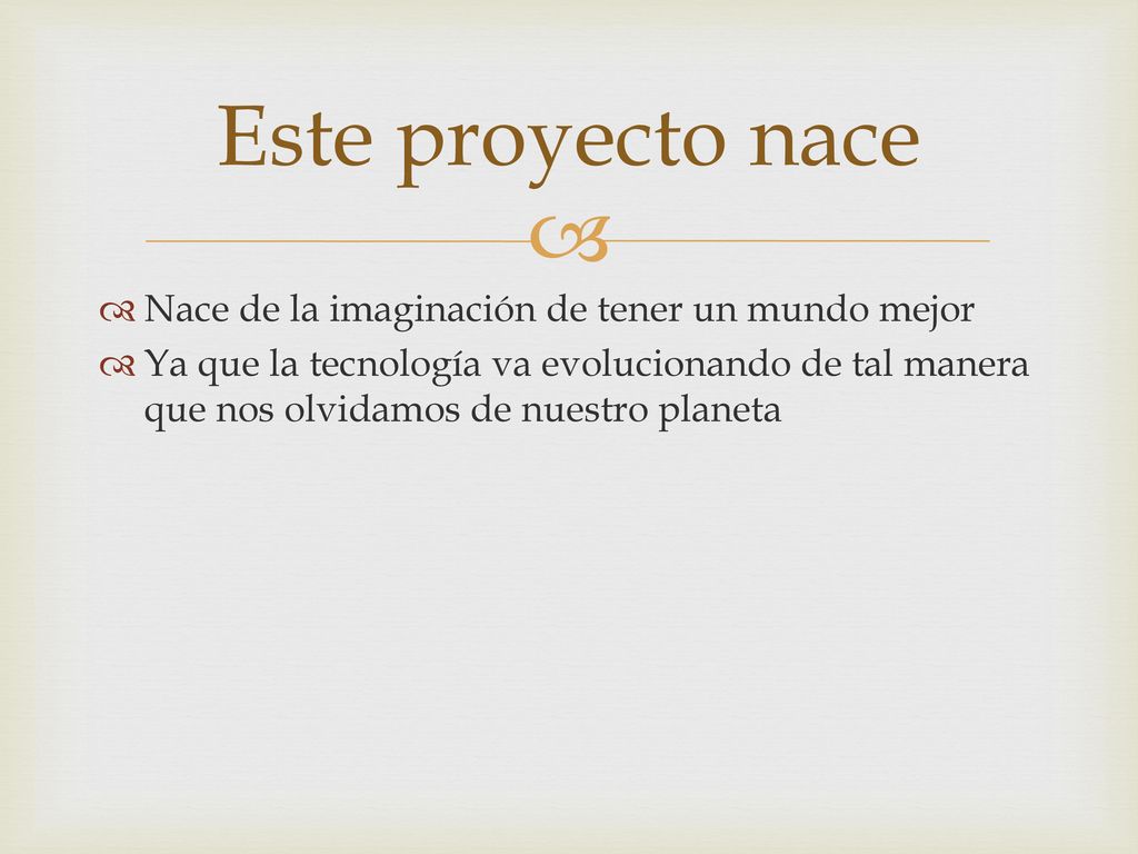 Este proyecto nace Nace de la imaginación de tener un mundo mejor