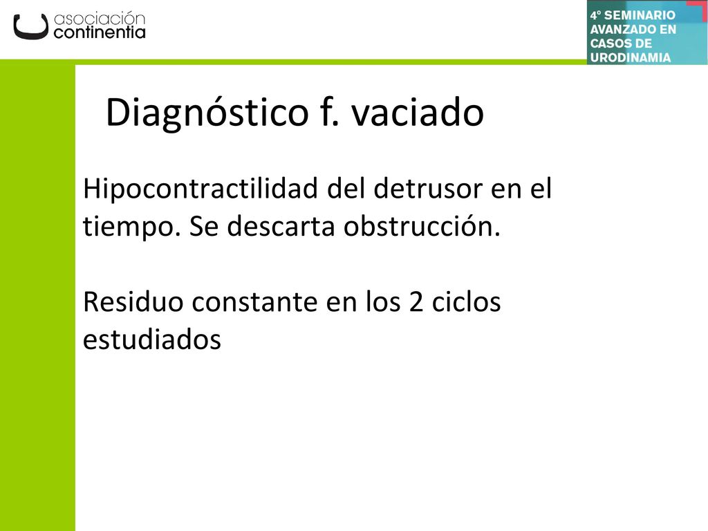Diagnóstico f. vaciado Hipocontractilidad del detrusor en el tiempo.