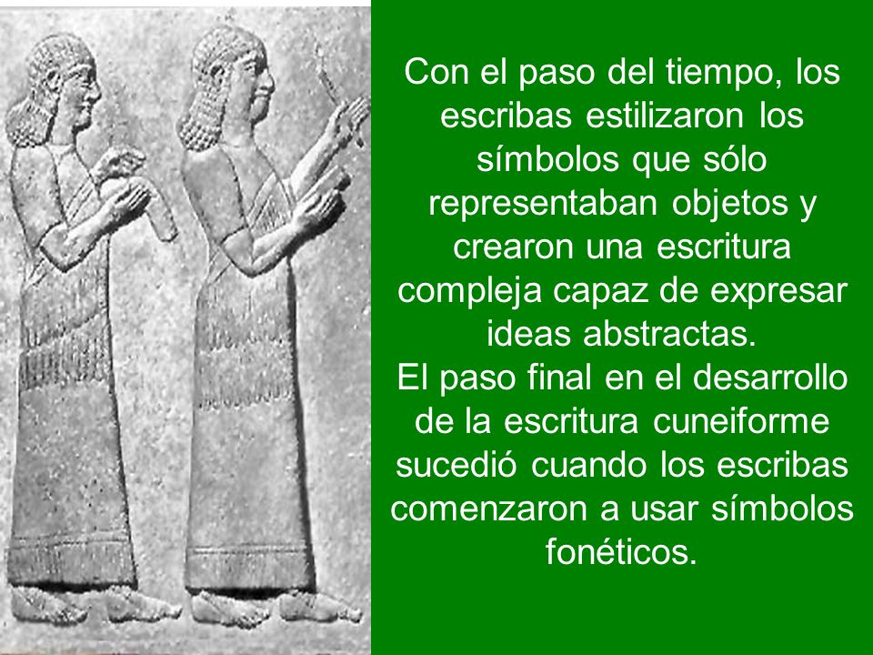 Con el paso del tiempo, los escribas estilizaron los símbolos que sólo representaban objetos y crearon una escritura compleja capaz de expresar ideas abstractas.