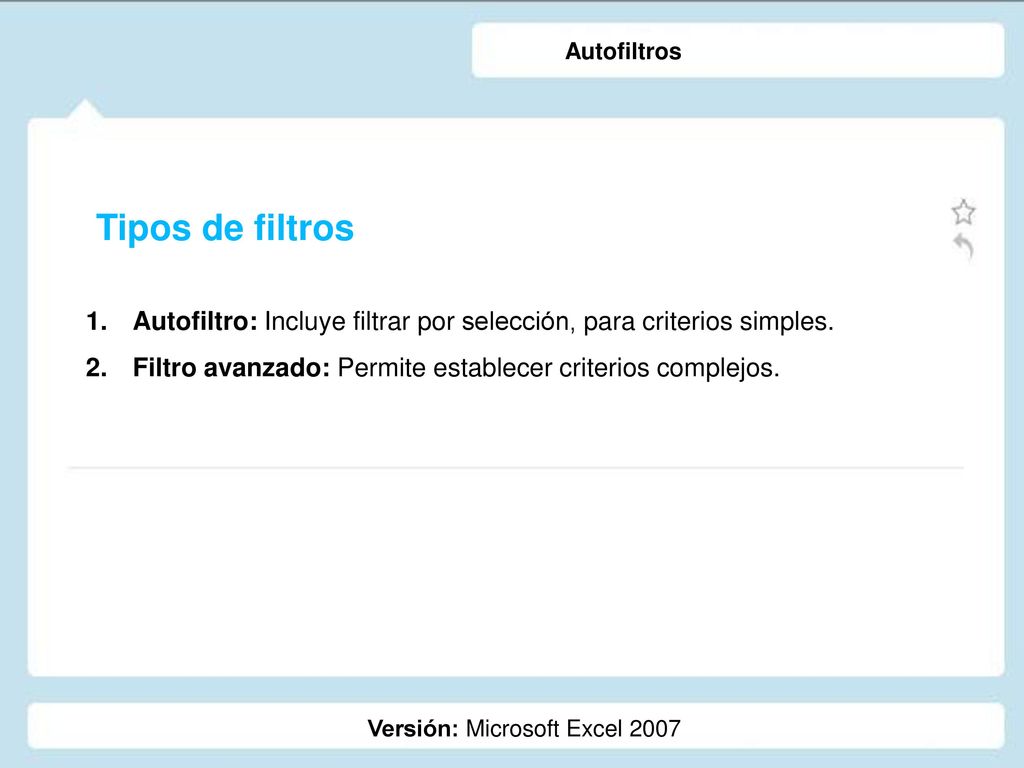 Autofiltros Tipos de filtros. Autofiltro: Incluye filtrar por selección, para criterios simples.