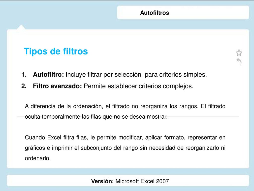 Autofiltros Tipos de filtros. Autofiltro: Incluye filtrar por selección, para criterios simples.