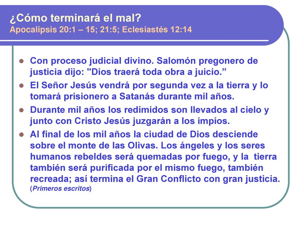 ¿Cómo terminará el mal Apocalipsis 20:1 – 15; 21:5; Eclesiastés 12:14.