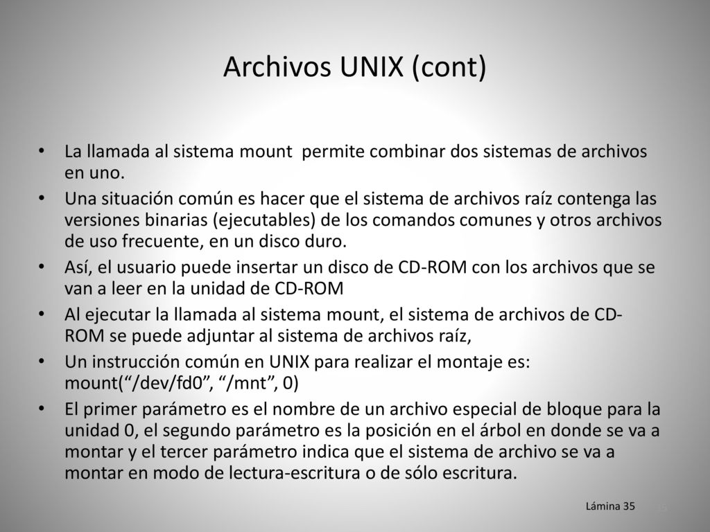 Archivos UNIX (cont) La llamada al sistema mount permite combinar dos sistemas de archivos en uno.