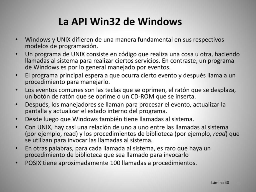 La API Win32 de Windows Windows y UNIX difieren de una manera fundamental en sus respectivos modelos de programación.