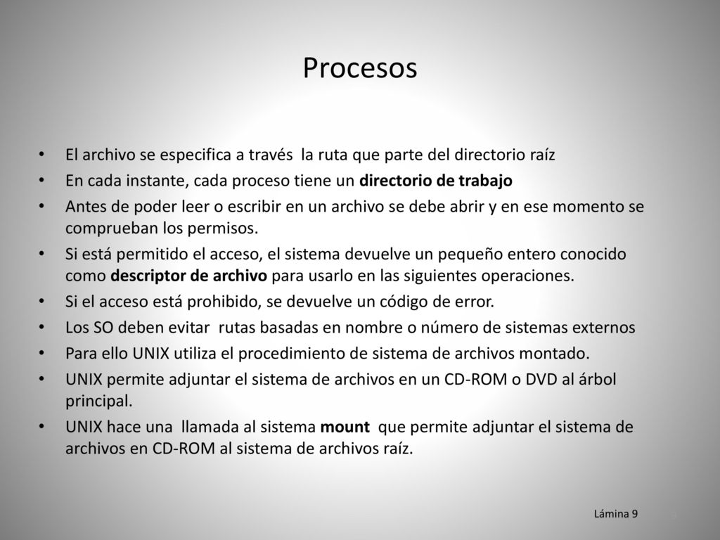 Procesos El archivo se especifica a través la ruta que parte del directorio raíz. En cada instante, cada proceso tiene un directorio de trabajo.
