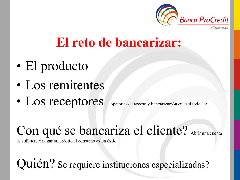 El reto de bancarizar: El producto. Los remitentes. Los receptores – opciones de acceso y bancarización en casí todo LA.
