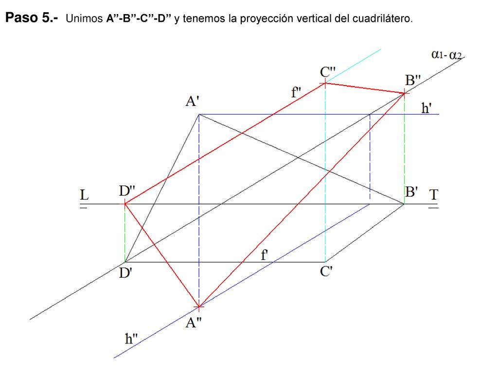 Paso 5.- Unimos A’’-B’’-C’’-D’’ y tenemos la proyección vertical del cuadrilátero.