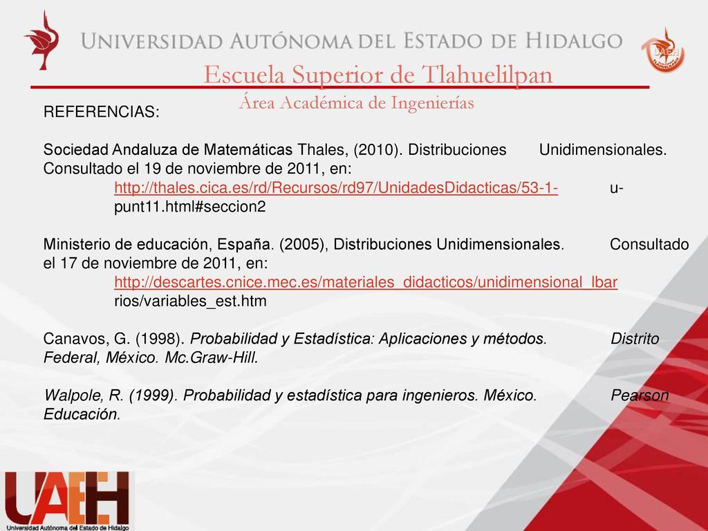 REFERENCIAS: Sociedad Andaluza de Matemáticas Thales, (2010). Distribuciones Unidimensionales. Consultado el 19 de noviembre de 2011, en: