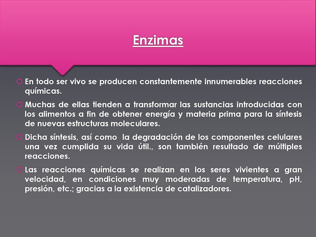 Enzimas En todo ser vivo se producen constantemente innumerables reacciones químicas.