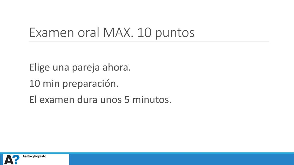 Examen oral MAX. 10 puntos Elige una pareja ahora. 10 min preparación.