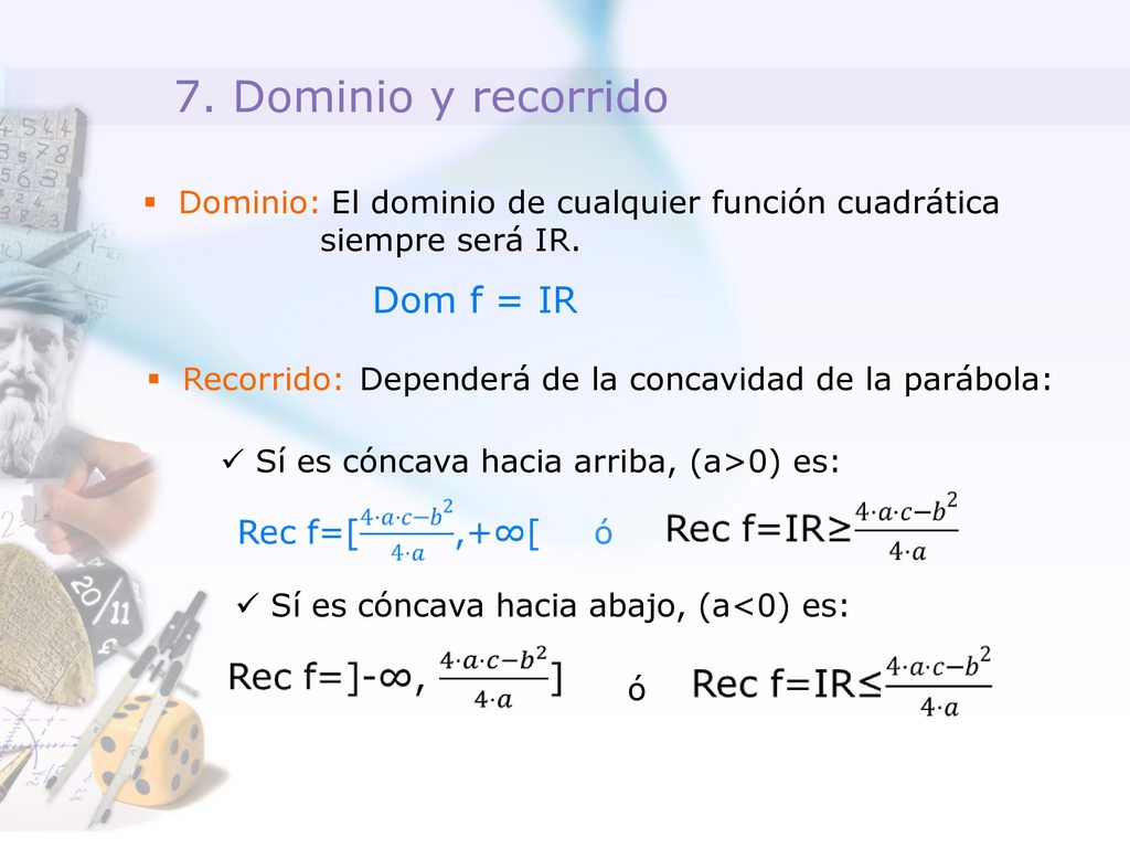 7. Dominio y recorrido Dom f = IR Dominio: