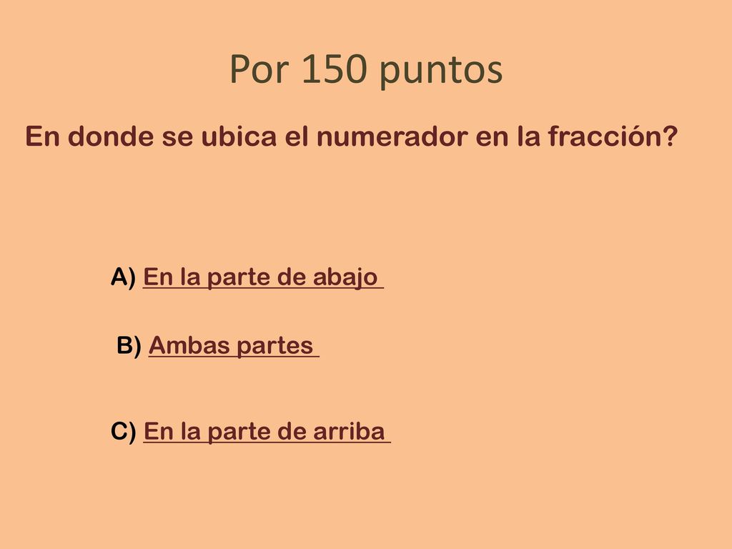 Por 150 puntos En donde se ubica el numerador en la fracción