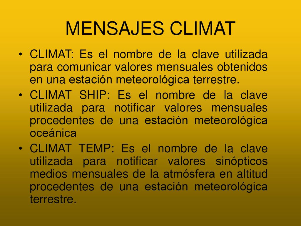 MENSAJES CLIMAT CLIMAT: Es el nombre de la clave utilizada para comunicar valores mensuales obtenidos en una estación meteorológica terrestre.
