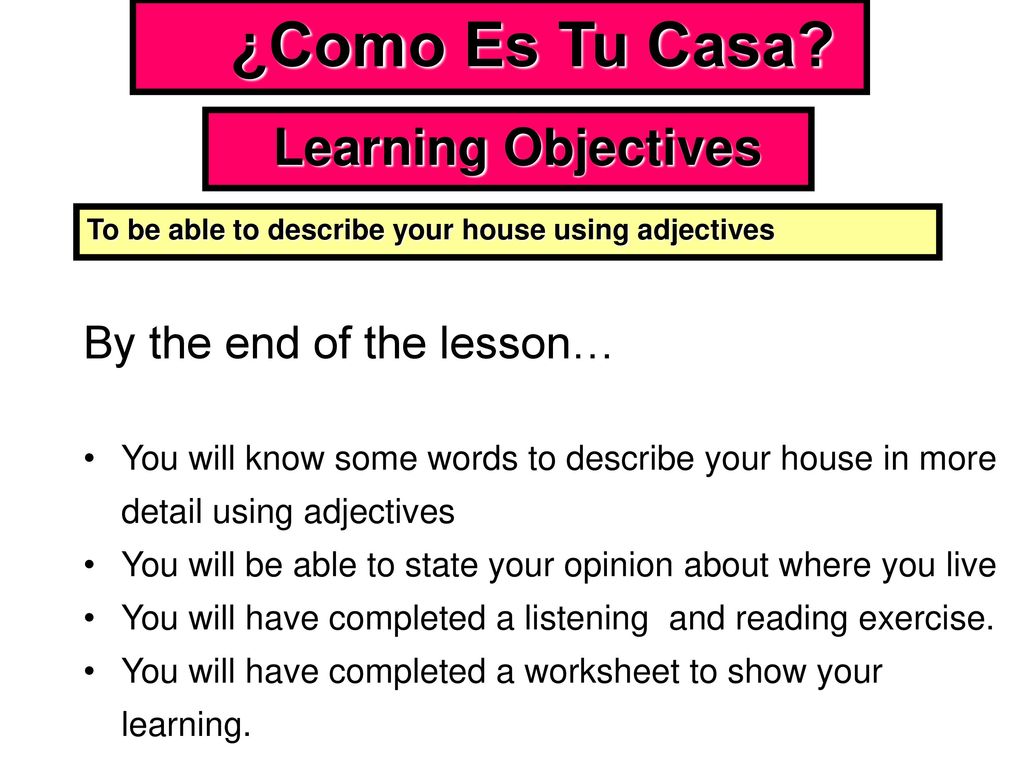 ¿Como Es Tu Casa Learning Objectives By the end of the lesson…