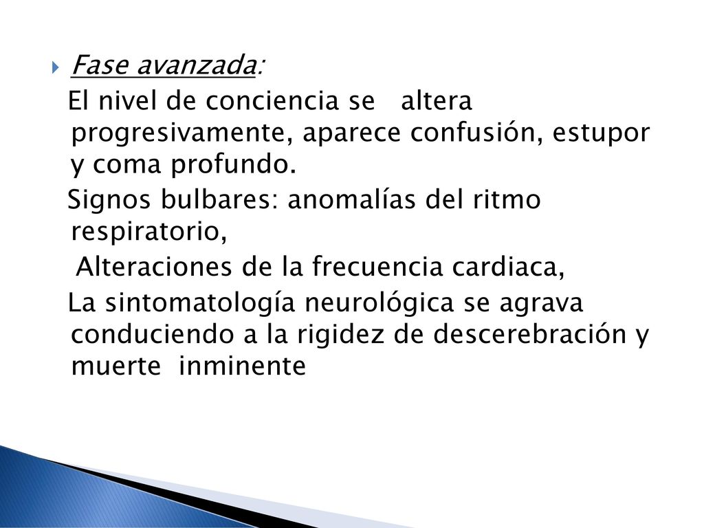Fase avanzada: El nivel de conciencia se altera progresivamente, aparece confusión, estupor y coma profundo.