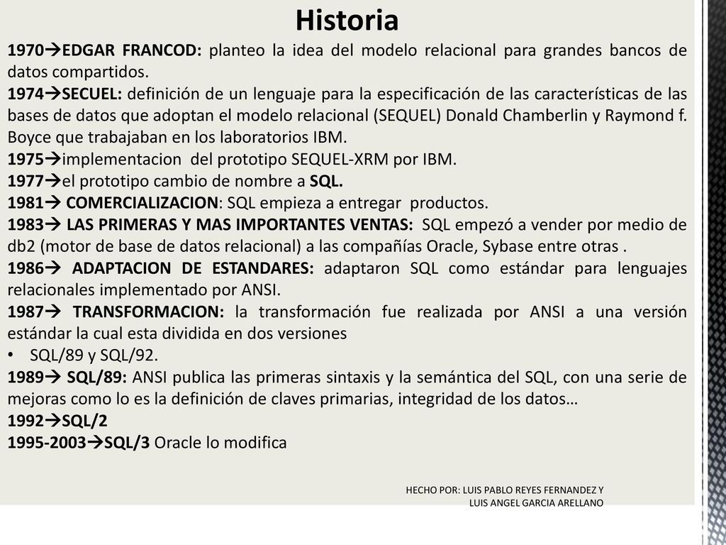 Historia 1970EDGAR FRANCOD: planteo la idea del modelo relacional para grandes bancos de datos compartidos.