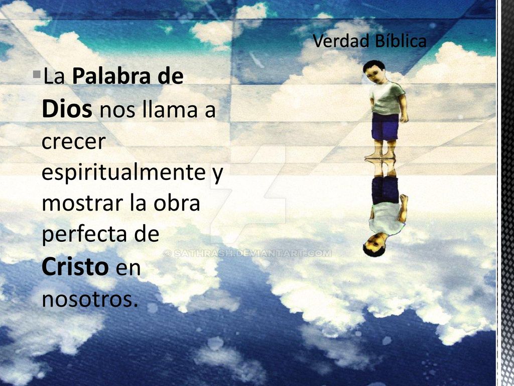 La Palabra de Dios nos llama a crecer espiritualmente y mostrar la obra perfecta de Cristo en nosotros.