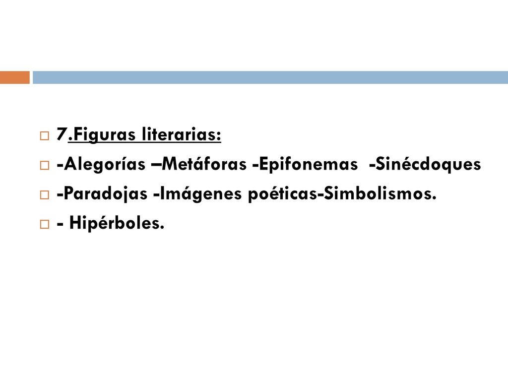 7.Figuras literarias: -Alegorías –Metáforas -Epifonemas -Sinécdoques. -Paradojas -Imágenes poéticas-Simbolismos.
