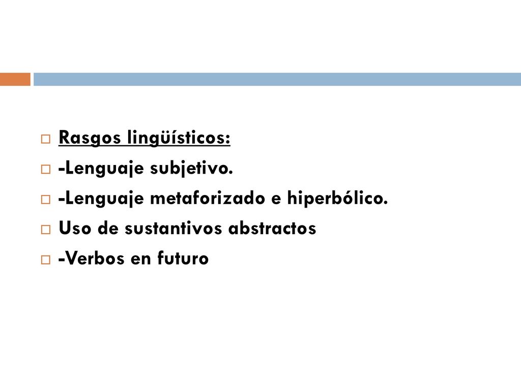 Rasgos lingüísticos: -Lenguaje subjetivo. -Lenguaje metaforizado e hiperbólico. Uso de sustantivos abstractos.