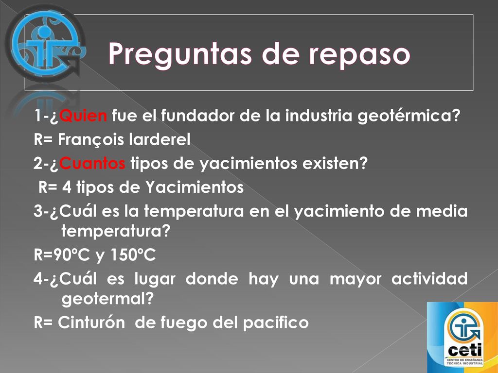 Preguntas de repaso 1-¿Quien fue el fundador de la industria geotérmica R= François larderel. 2-¿Cuantos tipos de yacimientos existen