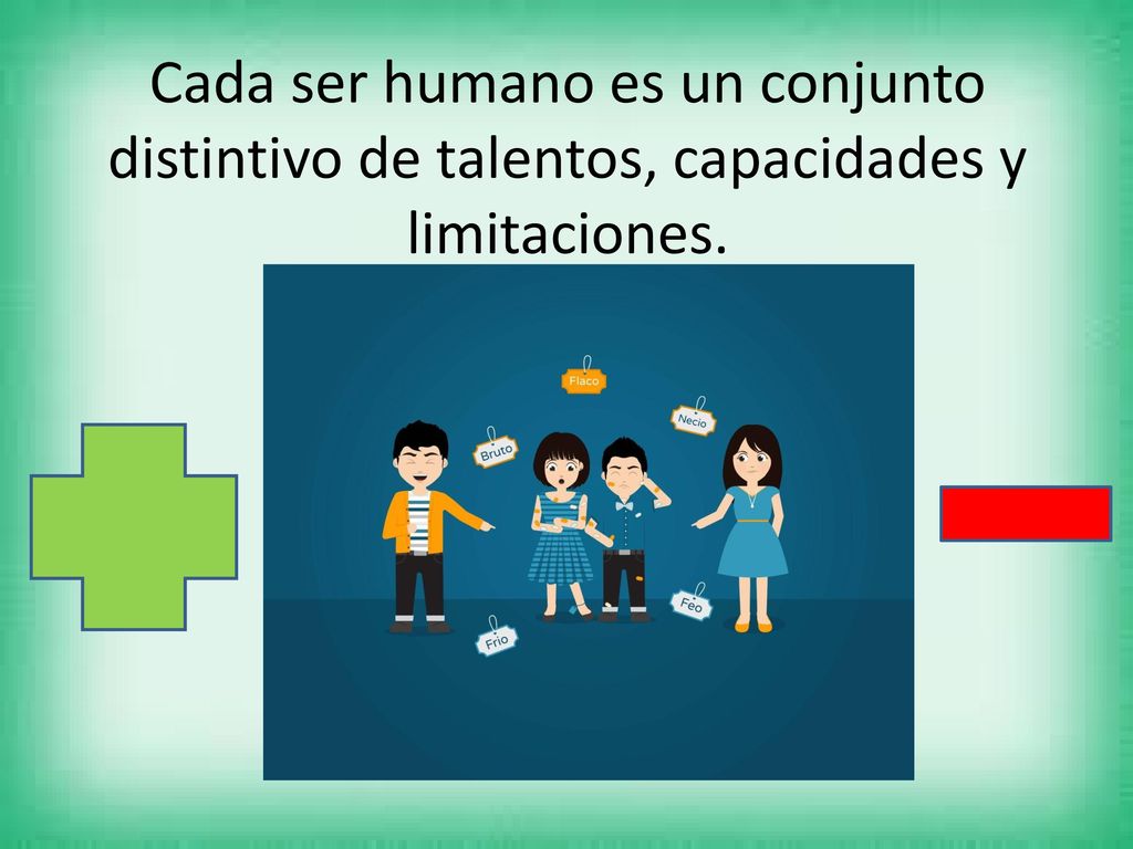 Cada ser humano es un conjunto distintivo de talentos, capacidades y limitaciones.