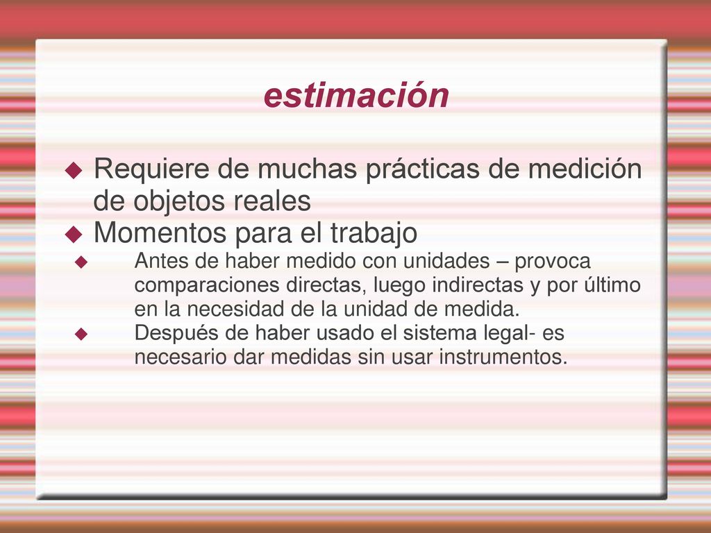 estimación Requiere de muchas prácticas de medición de objetos reales