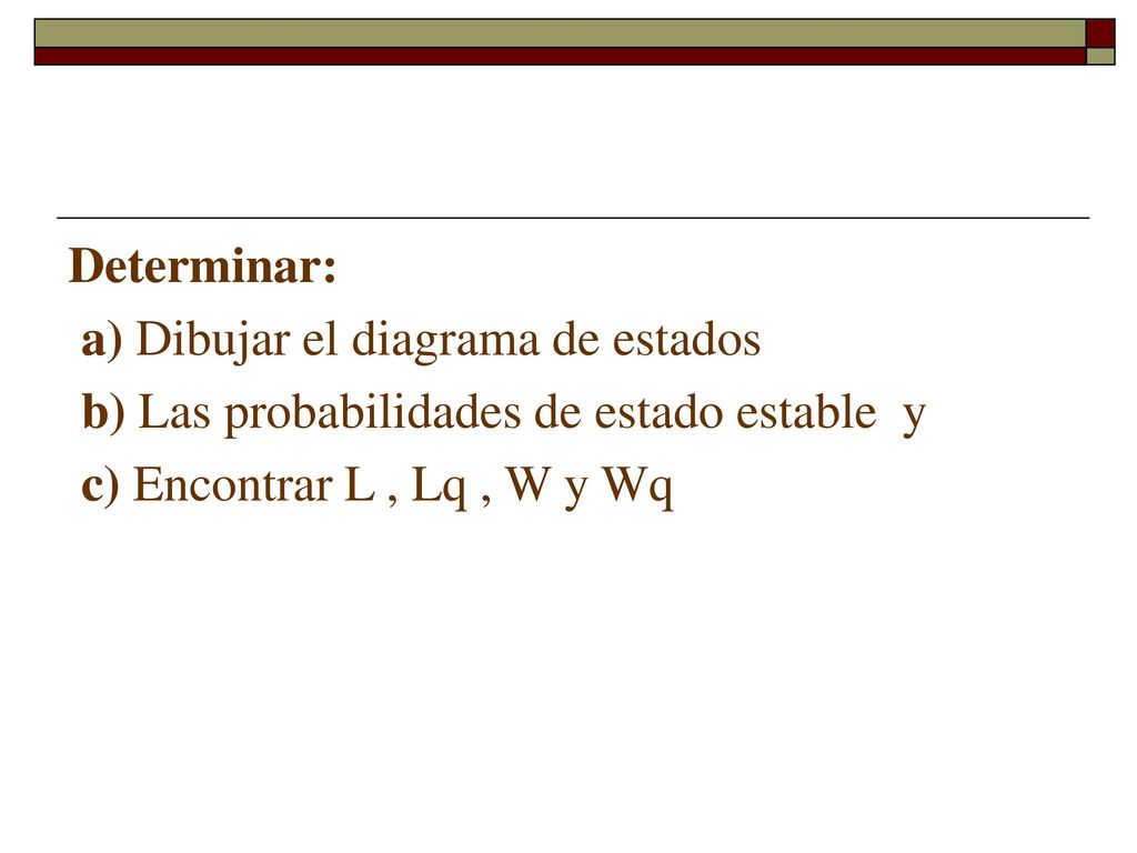 Determinar: a) Dibujar el diagrama de estados. b) Las probabilidades de estado estable y.