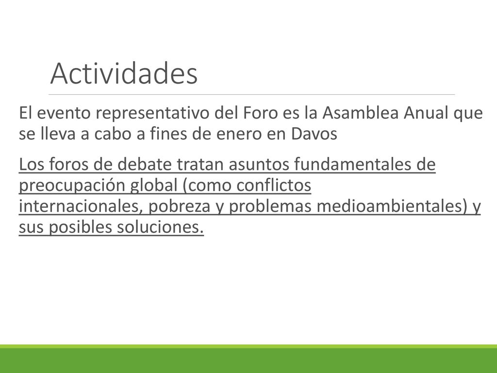 Actividades El evento representativo del Foro es la Asamblea Anual que se lleva a cabo a fines de enero en Davos.