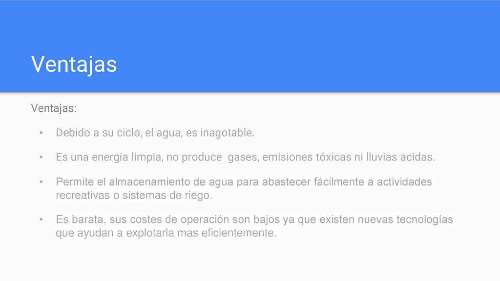 Ventajas Ventajas: Debido a su ciclo, el agua, es inagotable.