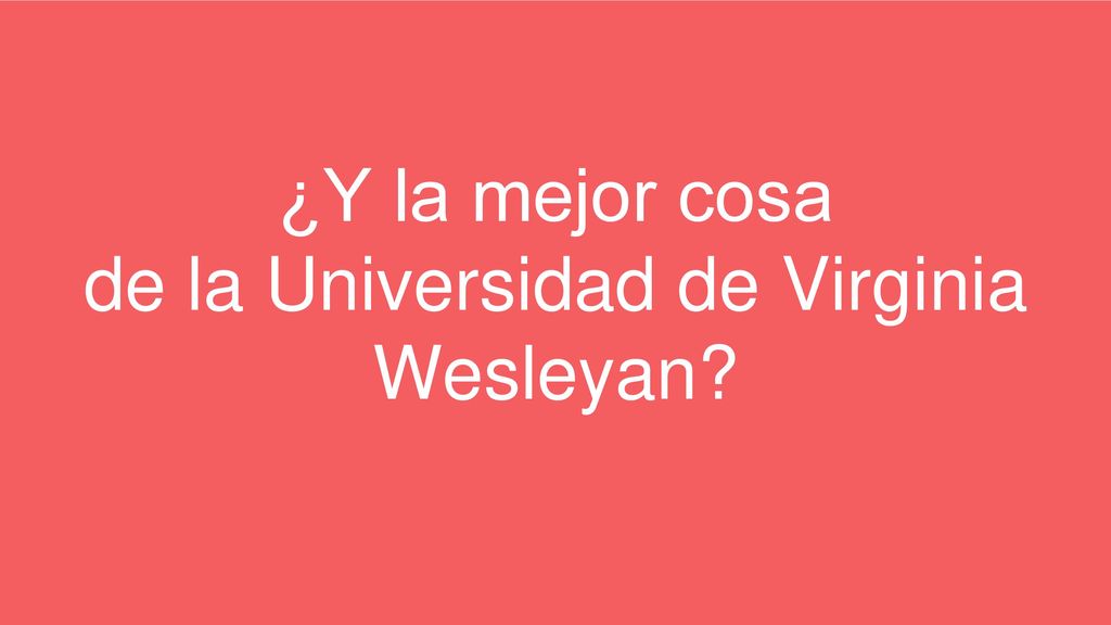 ¿Y la mejor cosa de la Universidad de Virginia Wesleyan