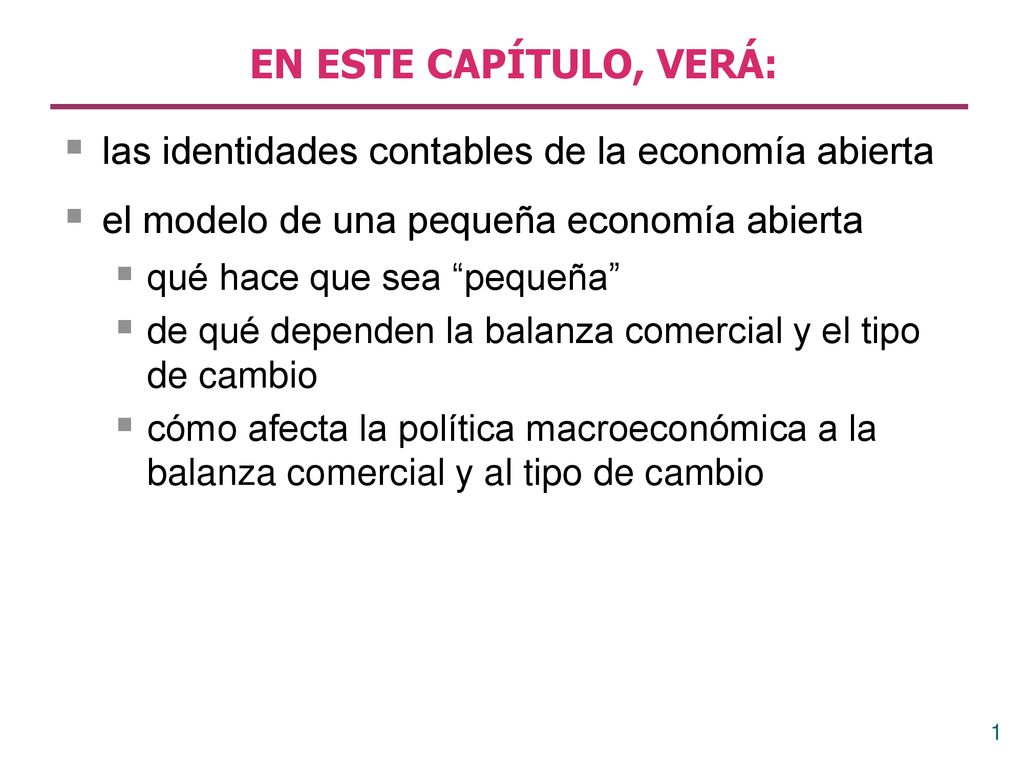 EN ESTE CAPÍTULO, VERÁ: las identidades contables de la economía abierta. el modelo de una pequeña economía abierta.
