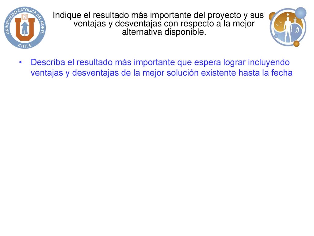 Indique el resultado más importante del proyecto y sus ventajas y desventajas con respecto a la mejor alternativa disponible.