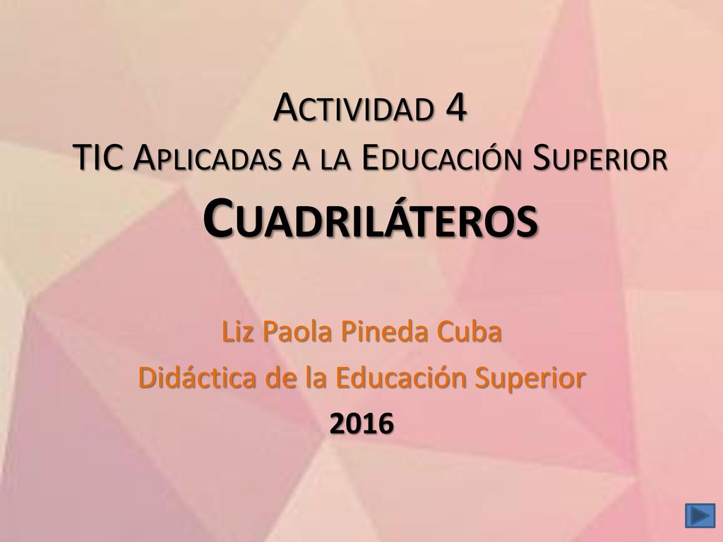 Actividad 4 TIC Aplicadas a la Educación Superior Cuadriláteros