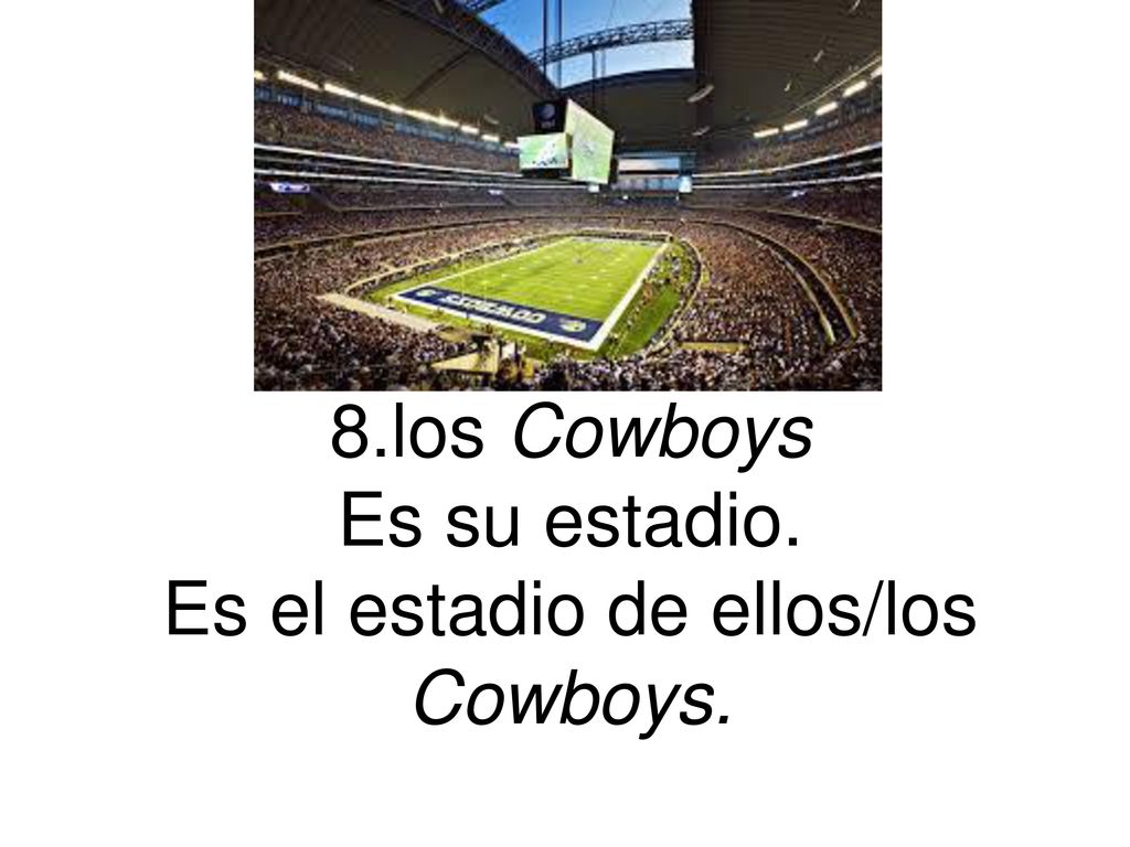 8.los Cowboys Es su estadio. Es el estadio de ellos/los Cowboys.