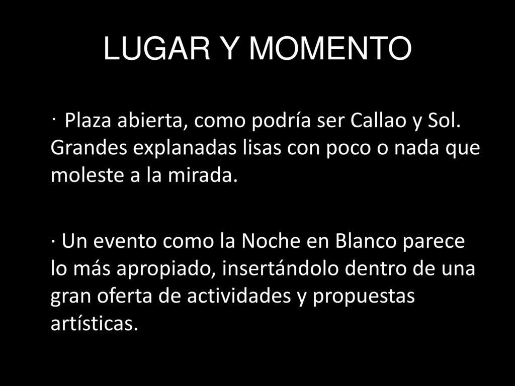 LUGAR Y MOMENTO · Plaza abierta, como podría ser Callao y Sol. Grandes explanadas lisas con poco o nada que moleste a la mirada.