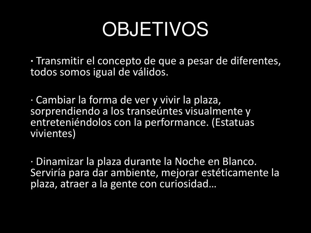 OBJETIVOS · Transmitir el concepto de que a pesar de diferentes, todos somos igual de válidos.