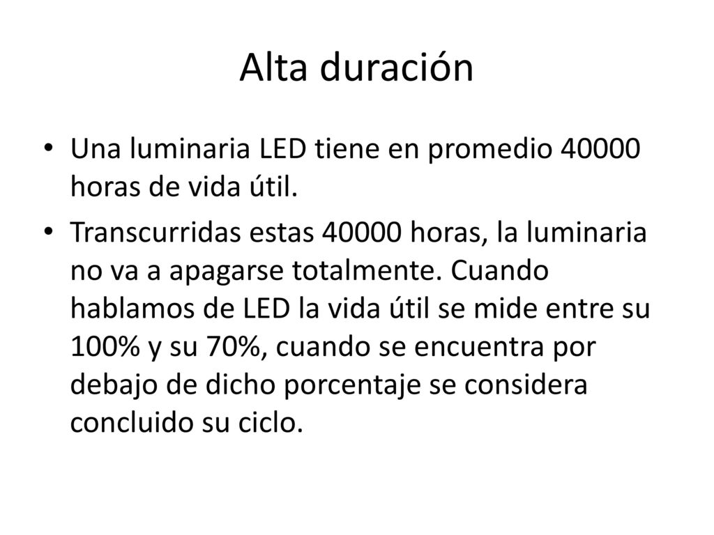 Alta duración Una luminaria LED tiene en promedio horas de vida útil.