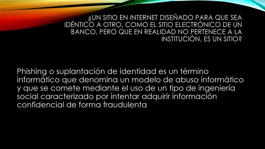 ¿Un sitio en internet diseñado para que sea idéntico a otro, como el sitio electrónico de un banco, pero que en realidad no pertenece a la institución, es un sitio