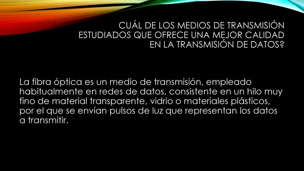Cuál de los medios de transmisión estudiados que ofrece una mejor calidad en la transmisión de datos