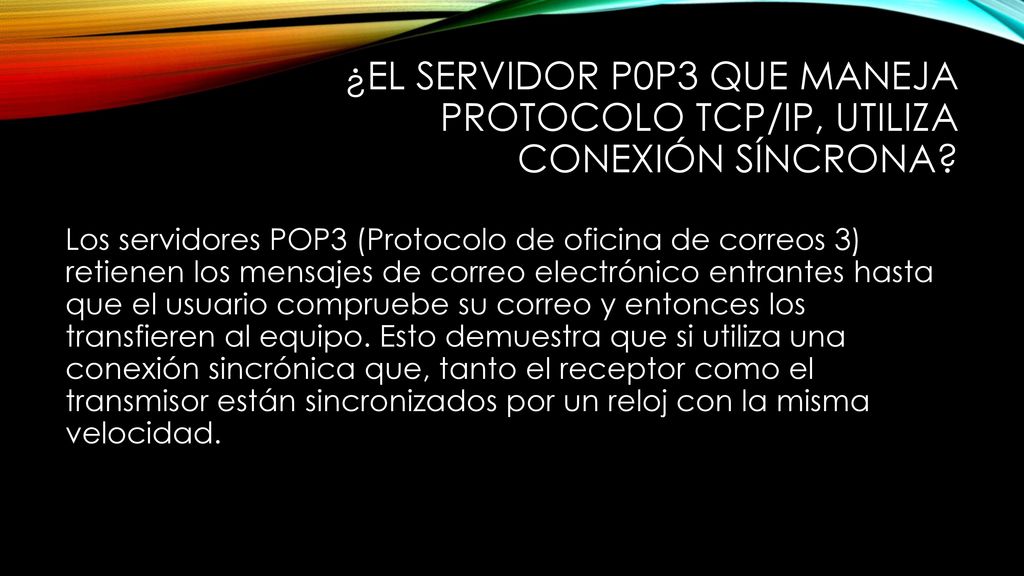 ¿El servidor P0P3 que maneja protocolo TCP/IP, utiliza conexión Síncrona