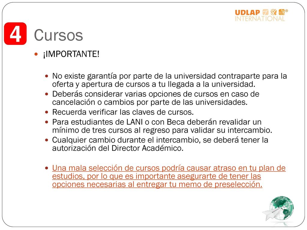 Cursos ¡IMPORTANTE! No existe garantía por parte de la universidad contraparte para la oferta y apertura de cursos a tu llegada a la universidad.