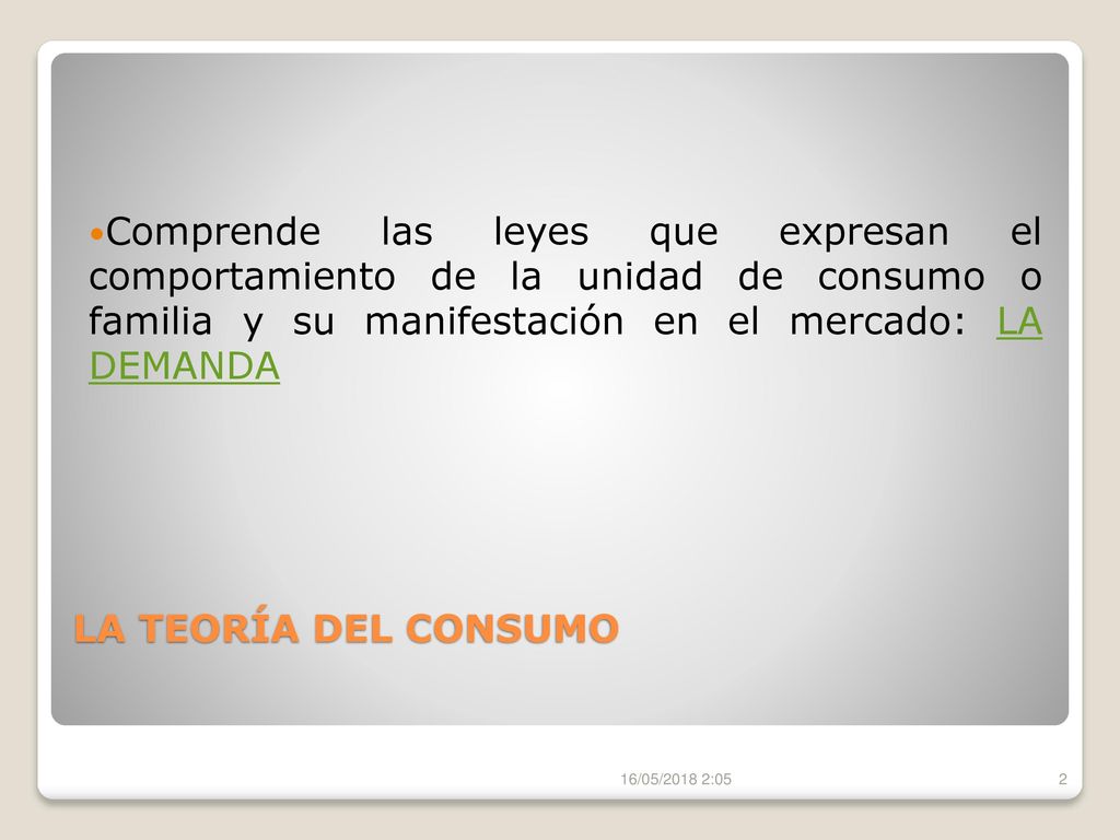 Comprende las leyes que expresan el comportamiento de la unidad de consumo o familia y su manifestación en el mercado: LA DEMANDA