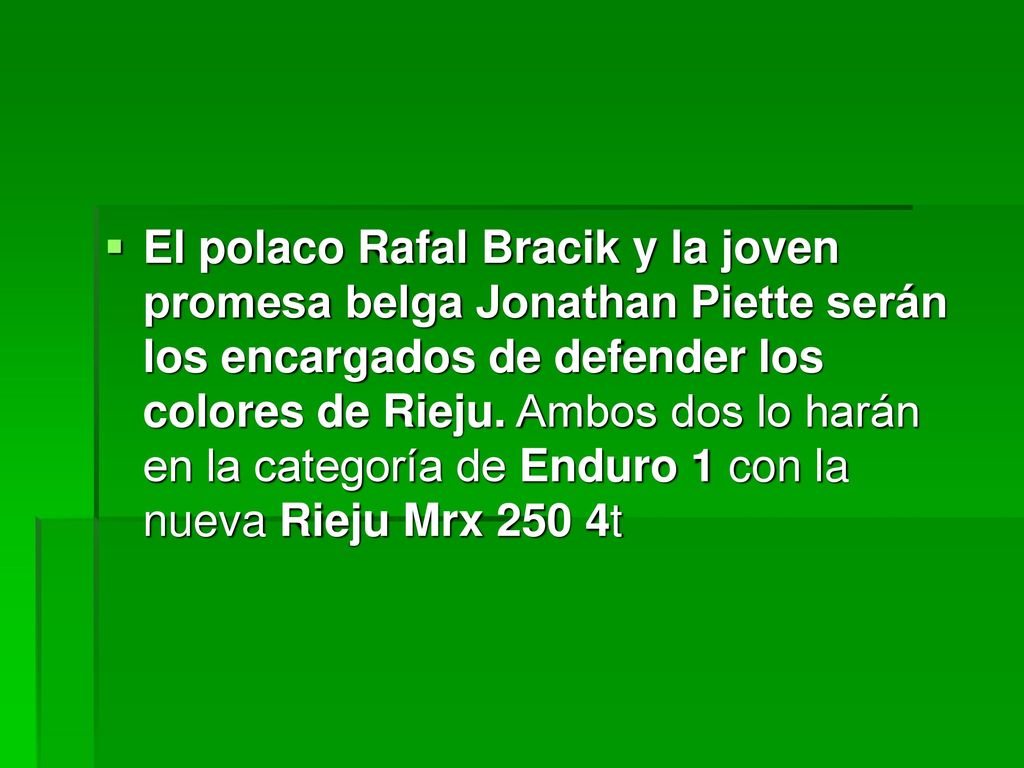 El polaco Rafal Bracik y la joven promesa belga Jonathan Piette serán los encargados de defender los colores de Rieju.