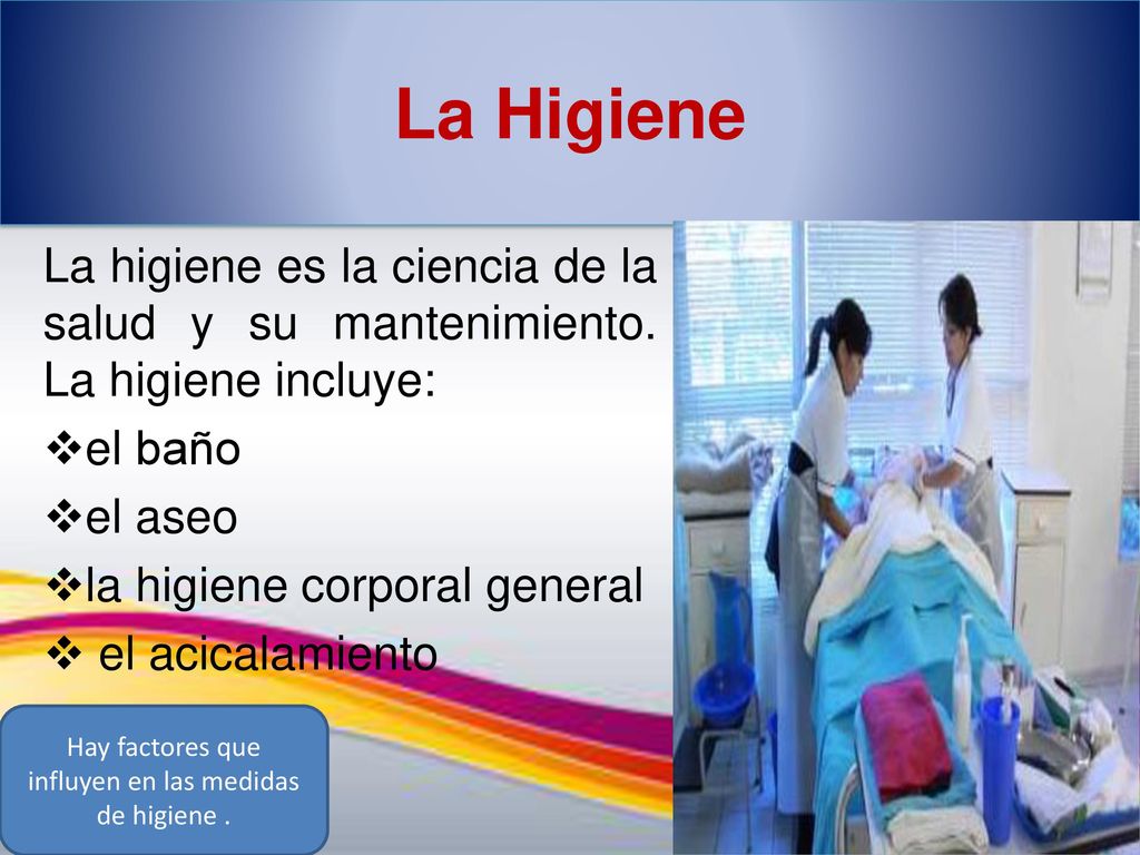 Hay factores que influyen en las medidas de higiene .