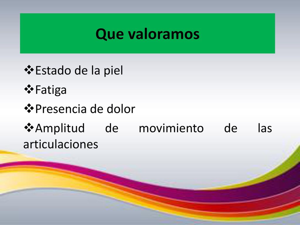 Que valoramos Estado de la piel Fatiga Presencia de dolor